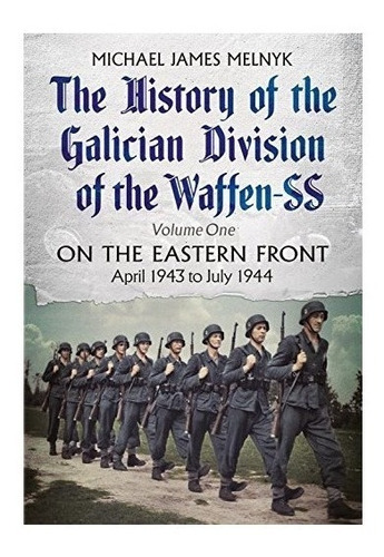 The History Of The Galician Division Of The Waffen Ss Vol...