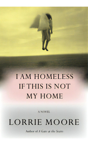 I Am Homeless If This Is Not My Home, De Moore, Lorrie. Editorial Knopf, Tapa Dura En Inglés