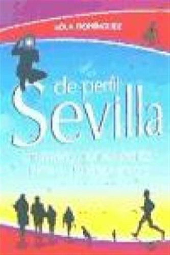 Sevilla De Perfil Un Paseo Por Su Gente A Traves De 150 Ret