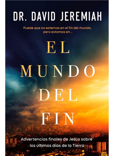 El Mundo Del Fin: Cãâ³mo Las Profecãâas De Jesãâºs Sobre Los Ãâltimos Tiempos Moldean Nuest..., De Jeremiah, David. Editorial Grupo Nelson, Tapa Blanda En Español
