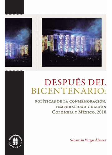 Después Del Bicentenario Políticas De La Conmemoración Tempo