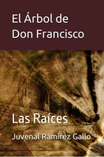 Libro: El Árbol De Don Francisco: Las Raíces (spanish