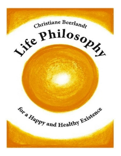 Life Philosophy For A Happy And Healthy Existence - Ch. Eb04
