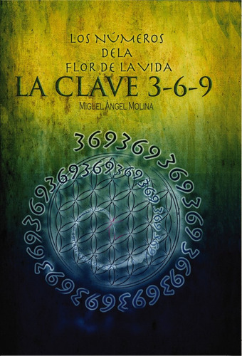 Libro Los Nãºmeros De La Flor De La Vida, La Clave 3-6-9 ...