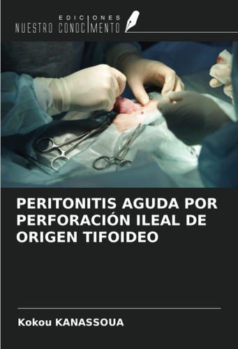 Libro: Peritonitis Aguda Por Perforación Ileal De Origen Tif