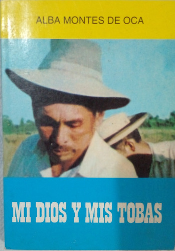 Mi Dios Y Mis Tobas - Autor Alba Leticia Montes De Oca