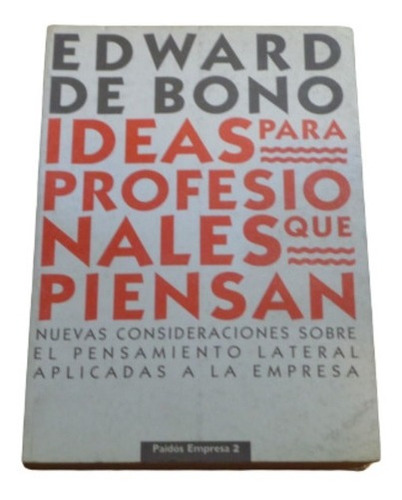 Edward De Bono. Ideas Para Profesionales Que Piensan. P&-.