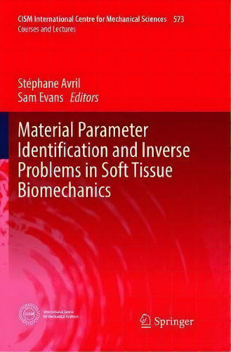 Material Parameter Identification And Inverse Problems In Soft Tissue Biomechanics, De Stephane Avril. Editorial Springer International Publishing Ag, Tapa Blanda En Inglés