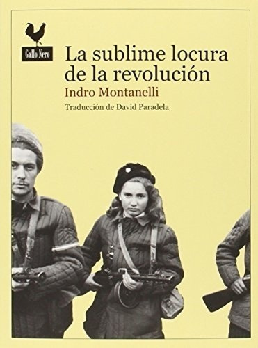 Indro Montanelli La sublime locura de la revolución Editorial Gallo Nero