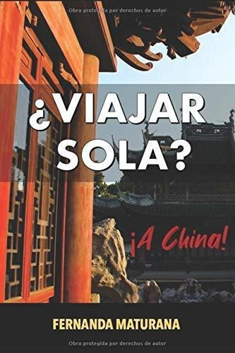 Viajar Sola? A China - Maturana, Fernanda, De Maturana, Fernanda. Editorial Independently Published En Español