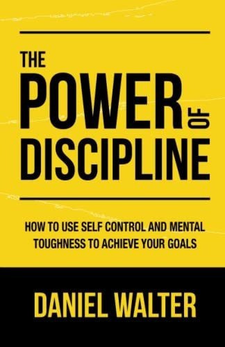 The Power Of Discipline How To Use Self Control And., de Walter, Dan. Editorial Independently Published en inglés