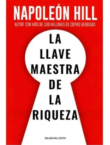 La Llave Maestra De La Riqueza- Napoleón Hill- Taller Del É.