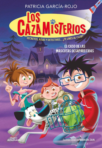 Cazamisterios 01, Los : El Caso De Las Mascotas Desaparecidas, De Patricia Garcia-rojo. Editorial Alfaguara Infantiles Y Juveniles En Español