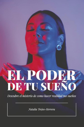 Libro: El Poder De Tu Sueño: Descubre El Misterio De Cómo Ha