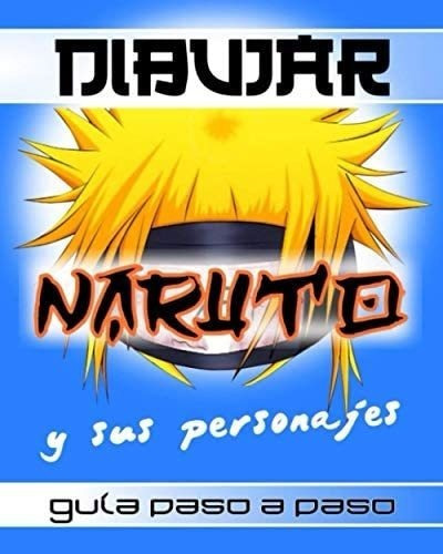 Libro: Dibujar Naruto Y Sus Personajes-guía Paso A Paso: Ap