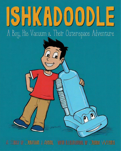 Ishkadoodle: A Boy, His Vacuum & Their Outerspace Adventure, De Arking, Jonathan J.. Editorial Lightning Source Inc, Tapa Blanda En Inglés