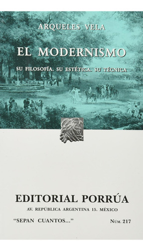 El modernismo: Su filosofía · Su estética · Su técnica: No, de Vela, Arqueles., vol. 1. Editorial Porrua, tapa pasta blanda, edición 6 en español, 2005