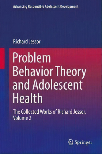 Problem Behavior Theory And Adolescent Health, De Richard Jessor. Advancing Responsible Adolescent Development, Vol. 2. Editorial Springer International Publishing Ag, Tapa Dura En Inglés