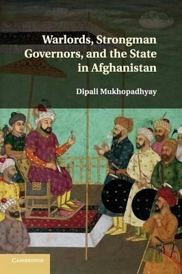 Warlords, Strongman Governors, And The State In Afghanist...