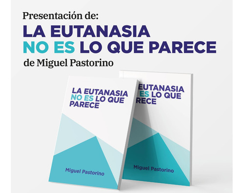 La Eutanasia No Es Lo Que Parece Miguel Pastorino 
