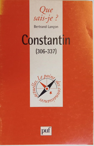 Constatin (306-337) Que Sais-je? - Bertrand Lançon