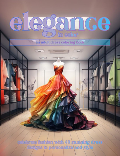 Libro: Elegance In Color: An Adult Dress Coloring Book: Cele