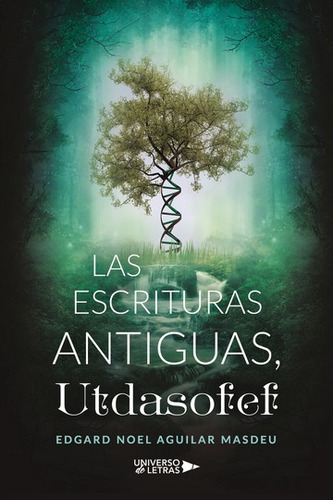 LAS ESCRITURAS ANTIGUAS, UTDASOFEF, de Edgard Noel Aguilar Masdeu. Editorial Universo de Letras, tapa blanda, edición 1era edición en español