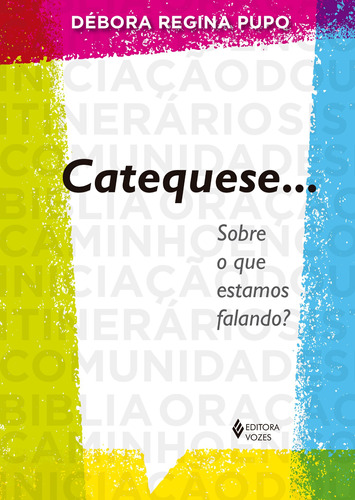 Catequese... Sobre o que estamos falando?, de Regina Pupo, Debora. Editora Vozes Ltda., capa mole em português, 2018