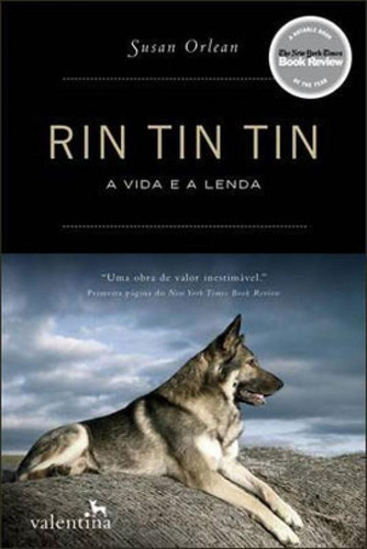 Rin Tin Tin A Vida e a Lenda: A VIDA E A LENDA, de Orlean, Susan. Editora VALENTINA, capa mole em português