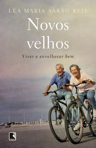 Novos Velhos: Viver E Envelhecer Bem, De Léa Maria Aarão Reis. Editora Record Em Português