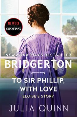 To Sir Phillip, With Love : Bridgerton - Julia Quinn