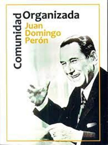 La Comunidad Organizada, De Juan Domingo Perón. Editorial Centauro, Tapa Blanda En Español, 2016