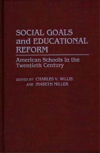 Social Goals And Educational Reform : American Schools In The Twentieth Century, De Inabeth Miller. Editorial Abc-clio, Tapa Dura En Inglés