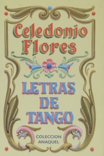 Letras De Tango (celedonio Flores-anaque - Flores Celedonio