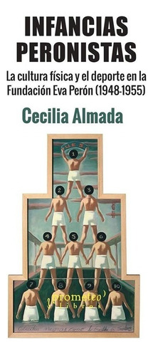 Infancias Peronistas - Cecilia Almada - Prometeo