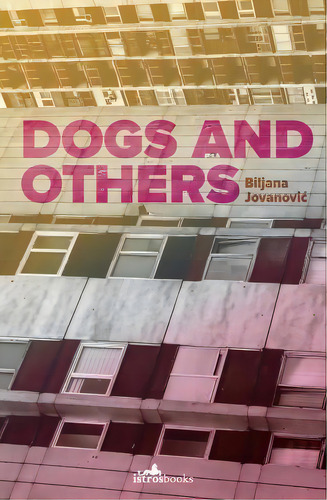 Dogs And Others, De Biljana Jovanovic. Editorial Istros Books, Tapa Blanda En Inglés