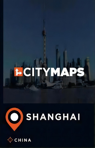 City Maps Shanghai China, De James Mcfee. Editorial Createspace Independent Publishing Platform, Tapa Blanda En Inglés