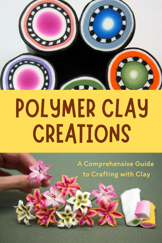 Libro: Polymer Clay Creations: A Comprehensive Guide To Craf