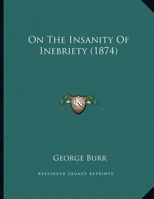 Libro On The Insanity Of Inebriety (1874) - George Burr