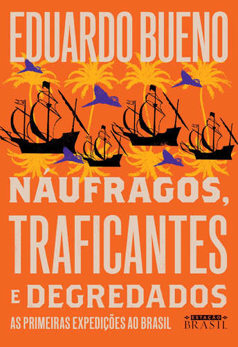 Náufragos, traficantes e degredados: As primeiras expedições ao Brasil, de Bueno, Eduardo. Série coleção Brasilis (2), vol. 2. Editora GMT Editores Ltda., capa mole em português, 2019