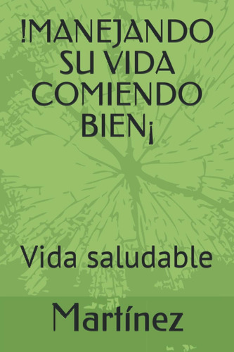 Libro: !manejando Su Vida Comiendo Bien¡: Vida Saludable (sp