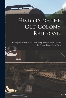 Libro History Of The Old Colony Railroad: A Complete Hist...