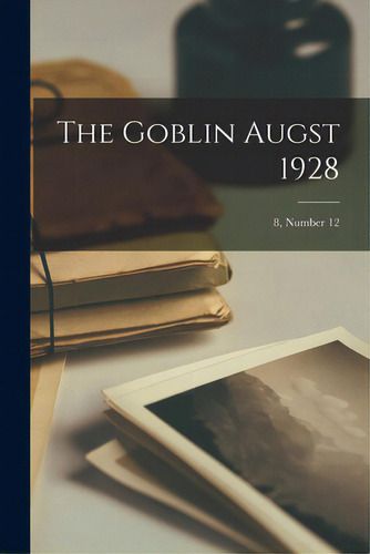 The Goblin Augst 1928; 8, Number 12, De Anonymous. 8, Number 12, Vol. 1. Editorial Hassell Street Pr, Tapa Blanda En Inglés