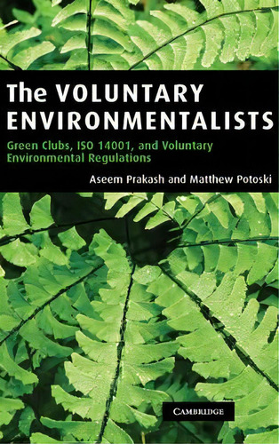 The Voluntary Environmentalists : Green Clubs, Iso 14001, And Voluntary Environmental Regulations, De Aseem Prakash. Editorial Cambridge University Press, Tapa Dura En Inglés