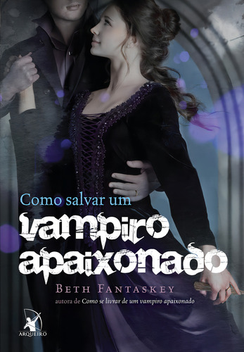 Como Salvar Um Vampiro Apaixonado, De Beth Fantaskey. Editora Arqueiro Em Português