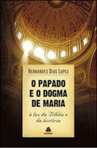 O Papado E O Dogma De Maria: À Luz Da Bíblia E Da História, De Lopes, Hernandes Dias. Editora United Press, Capa Mole Em Português