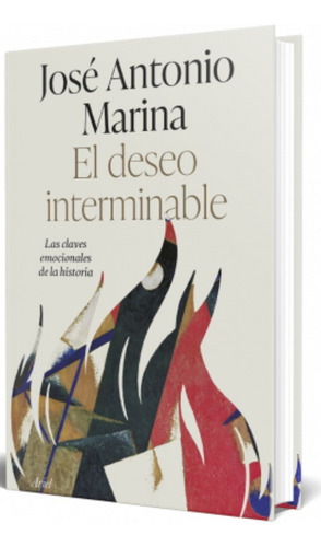 El Deseo Interminable: El Deseo Interminable, De Jose Antonio Marina. Editorial Ariel, Tapa Blanda, Edición 1 En Español, 2023