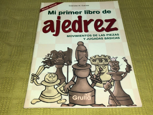 Mi Primer Libro De Ajedrez - Estanislao M. Guevara - Grulla
