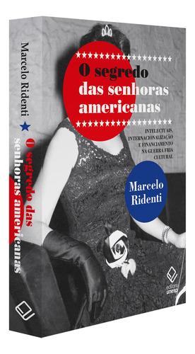 O segredo das senhoras americanas: Intelectuais, internacionalização e financiamento na Guerra Fria cultural, de Ridenti, Marcelo. Editorial Fundação Editora da Unesp, capa mole em português, 2022