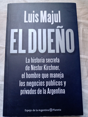 El Dueño Historia Secreta De Nestor Kirchner Luis Majul 